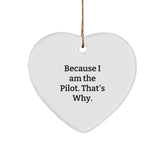 Pilot Gifts from Men to Pilot Friends Because I Am The Pilot. That's Why. - Heart Ornament for Christmas - Image 1